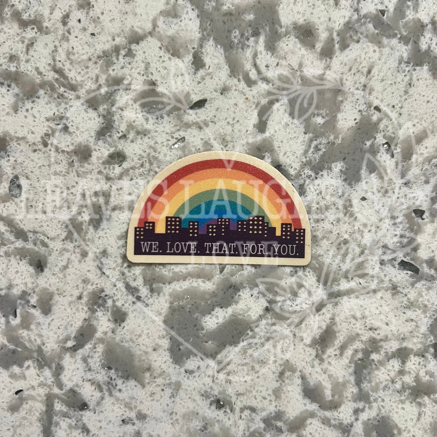 We Love That For You Rainbow Sticker