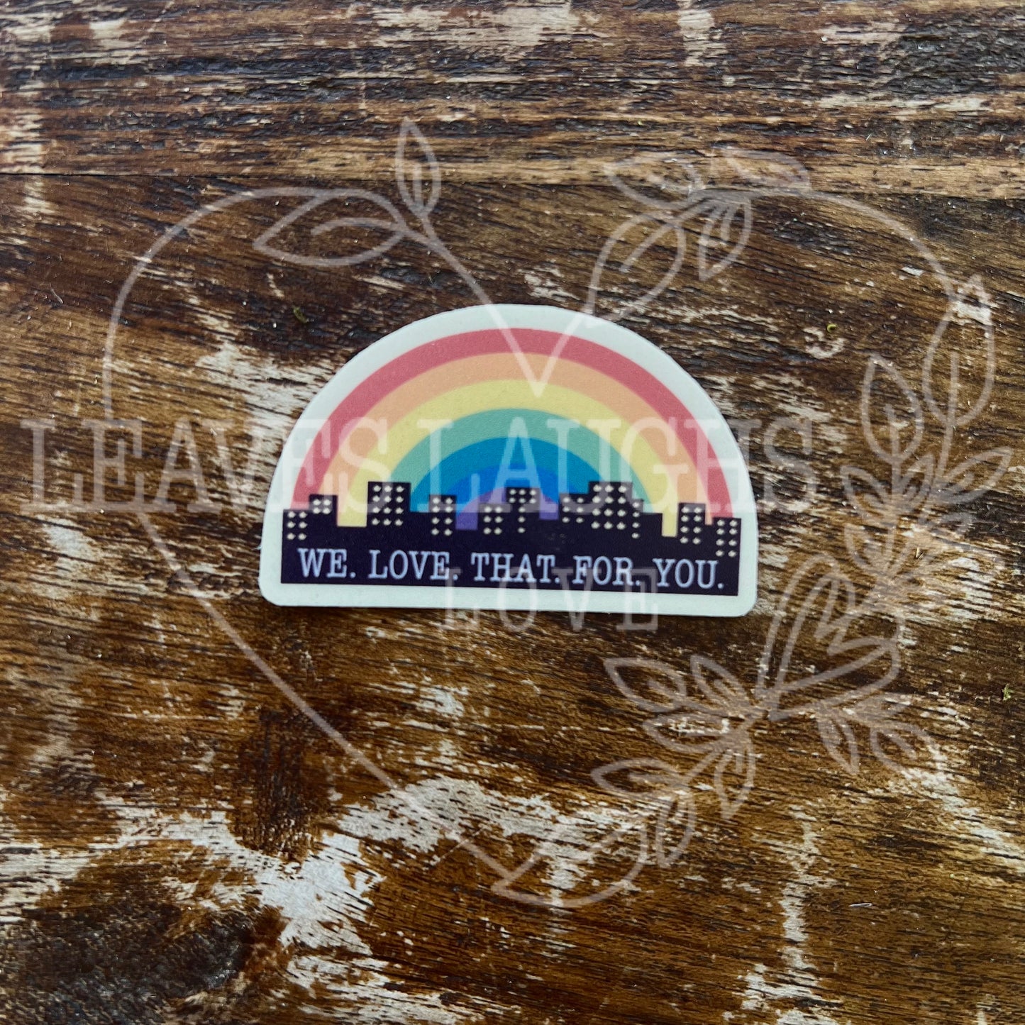 We Love That For You Rainbow Sticker